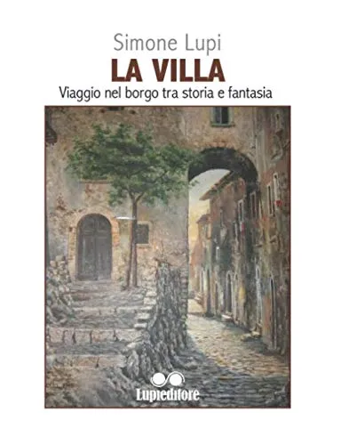 La Villa, viaggio nel borgo tra storia e fantasia