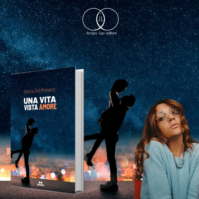 "Una vita vista Amore" di Giulia Del Monaco. Il coraggio di sentirsi fino in fondo. Anche quando fa male.