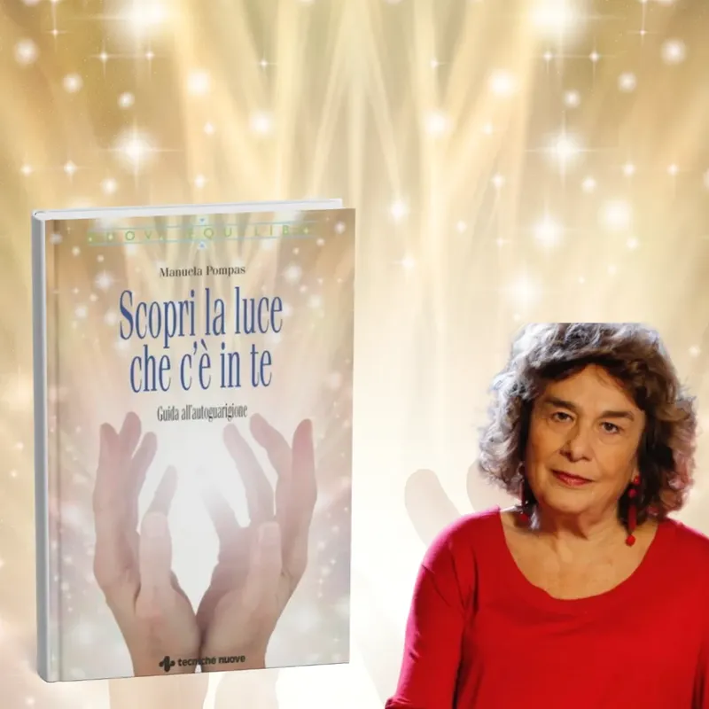 “Scopri la luce che c’è in te” di Manuela Pompas. Un libro che guarisce dentro. E risveglia ciò che avevamo dimenticato.